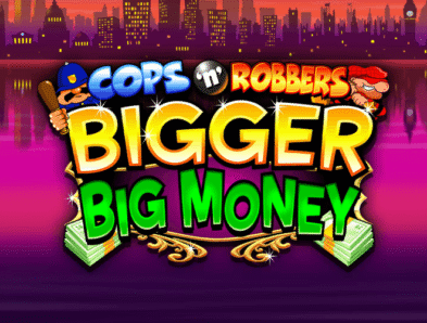Cops n Robbers Bigger Big Money